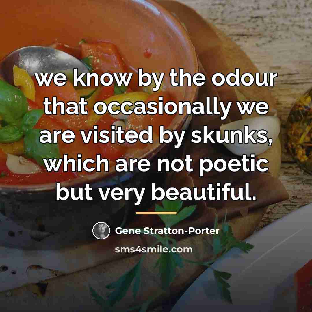 “we know by the odour that occasionally we are visited…” quote by Gene Stratton-Porter