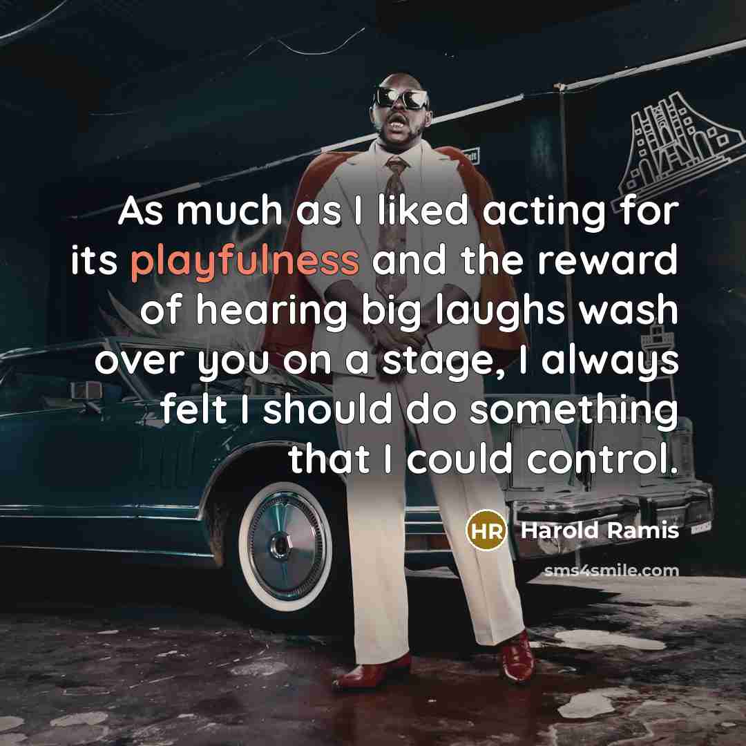 “As much as I liked acting for its playfulness and…” quote by Harold Ramis