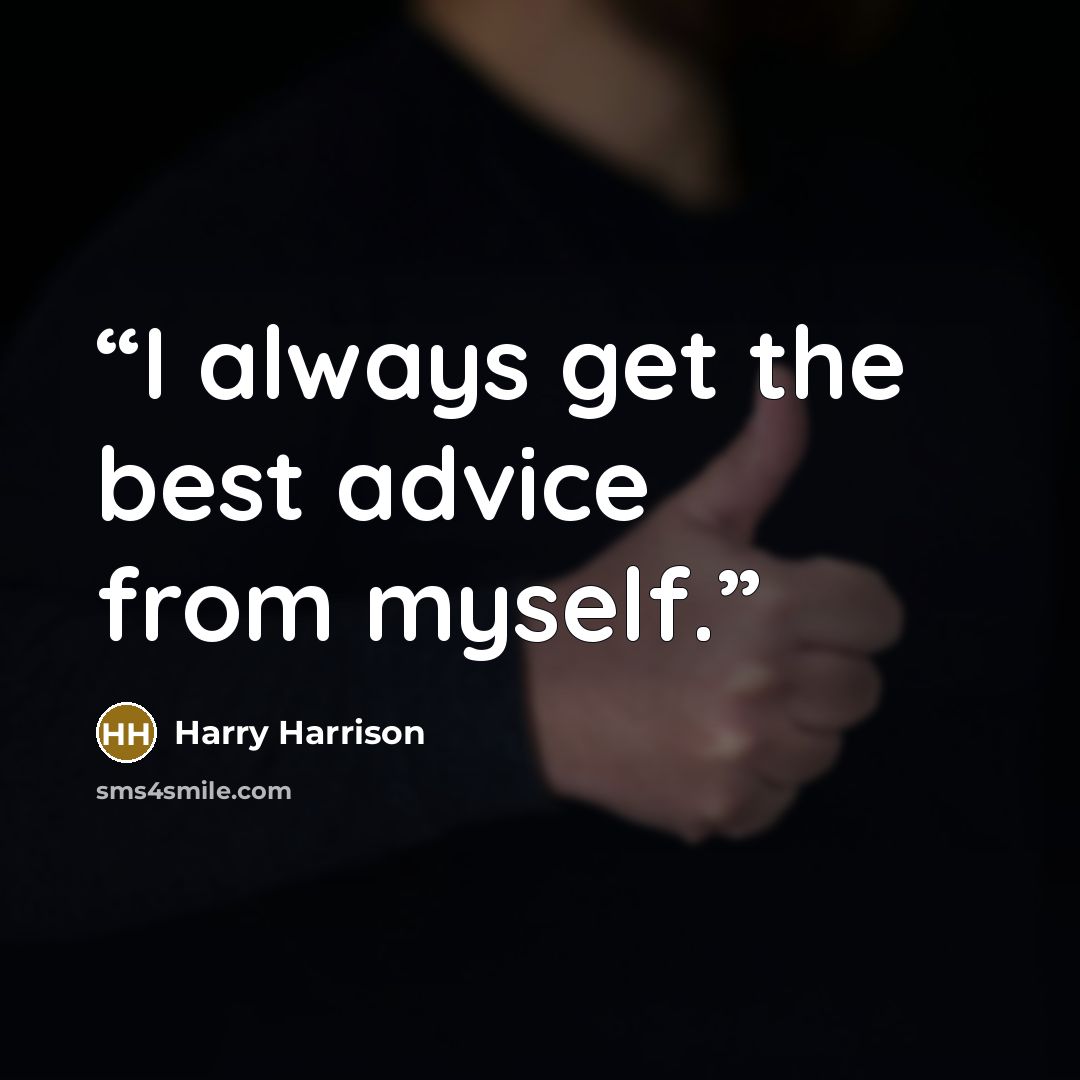 “I always get the best advice from myself.” quote by Harry Harrison
