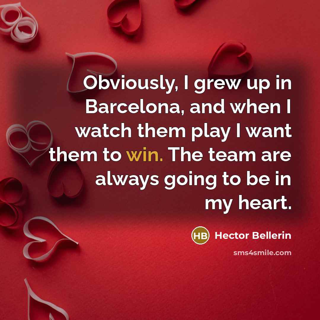 “Obviously, I grew up in Barcelona, and when I watch…” quote by Hector Bellerin