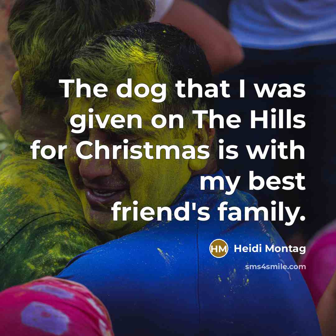 “The dog that I was given on The Hills for…” quote by Heidi Montag
