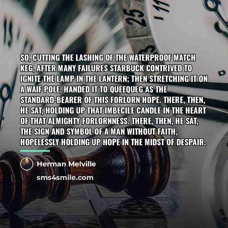 “So, cutting the lashing of the waterproof match keg, after…” quote by Herman Melville