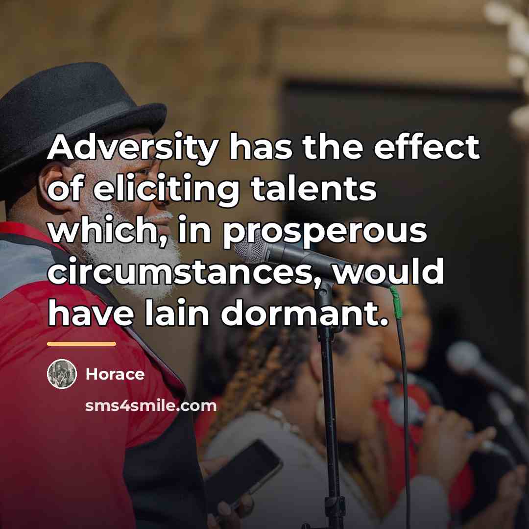 “Adversity has the effect of eliciting talents which, in prosperous…” quote by Horace