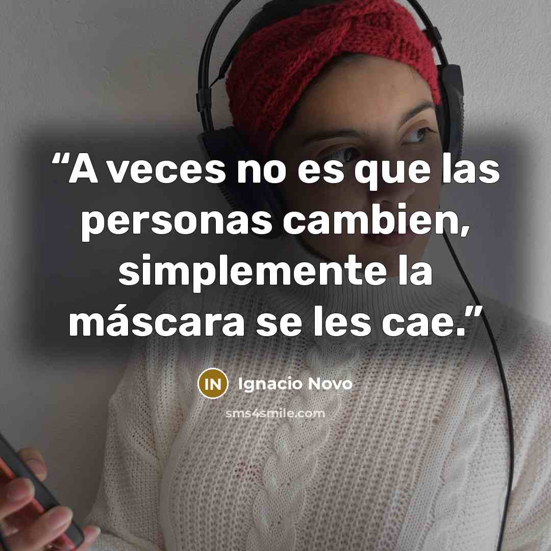 “A veces no es que las personas cambien, simplemente la máscara se les cae.” quote by Ignacio Novo