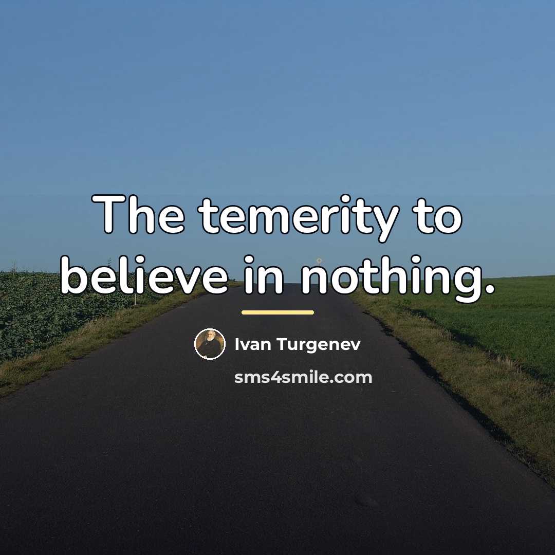 “The temerity to believe in nothing.…” quote by Ivan Turgenev