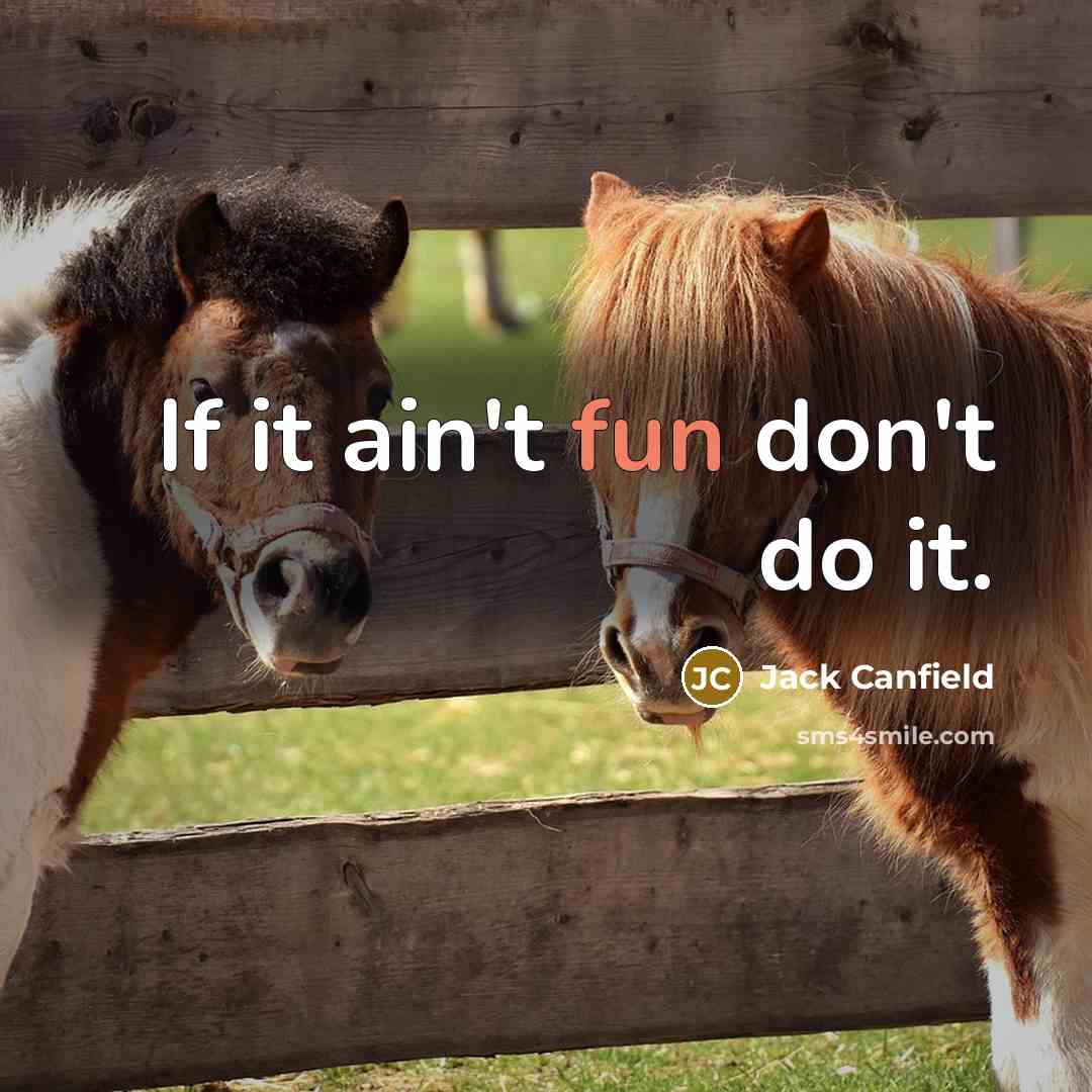 “If it ain't fun don't do it.…” quote by Jack Canfield