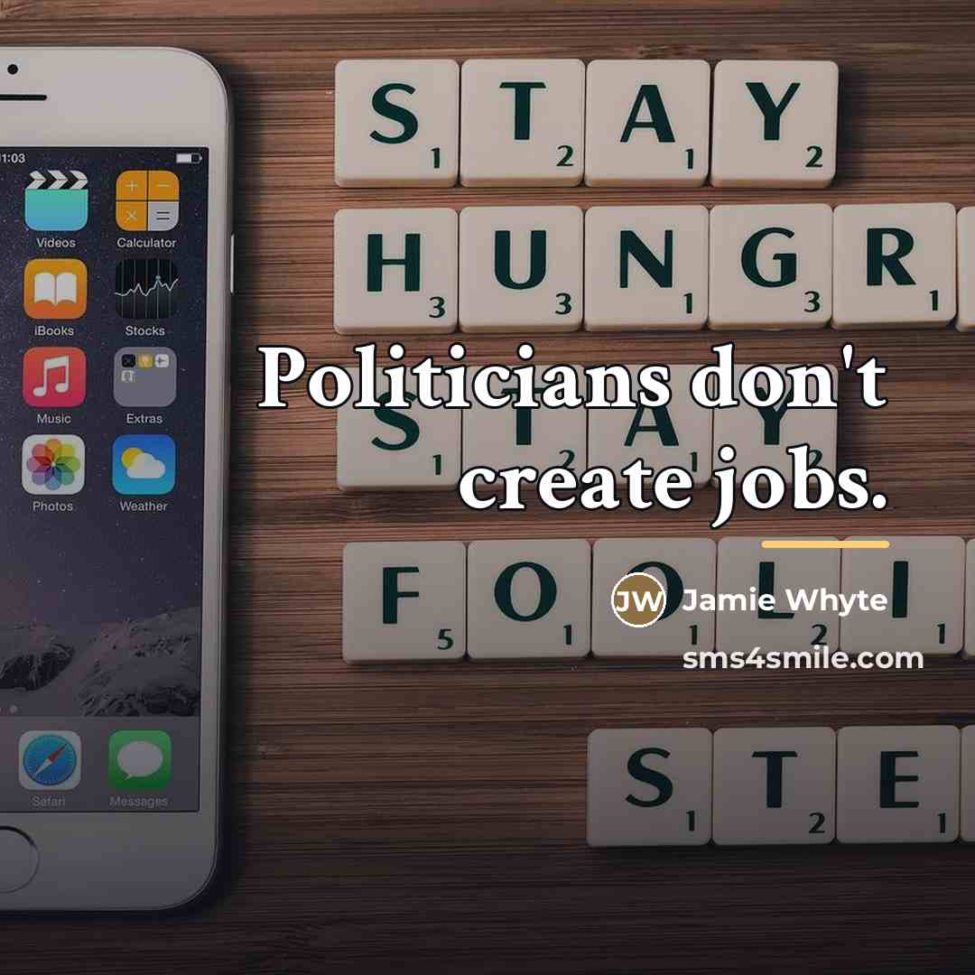 “Politicians don't create jobs.…” quote by Jamie Whyte