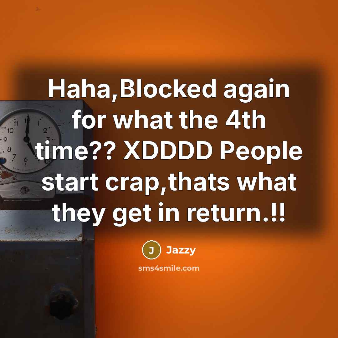 “Haha,Blocked again for what the 4th time?? XDDDD People start…” quote by Jazzy