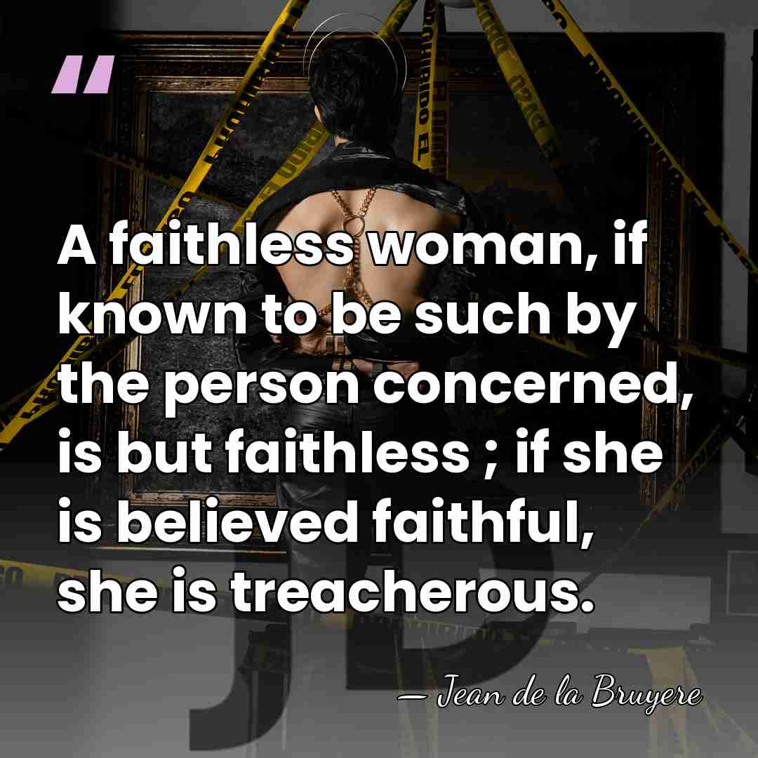A faithless woman, if known to be such by the person concerned,&hellip; - Jean de la Bruyere