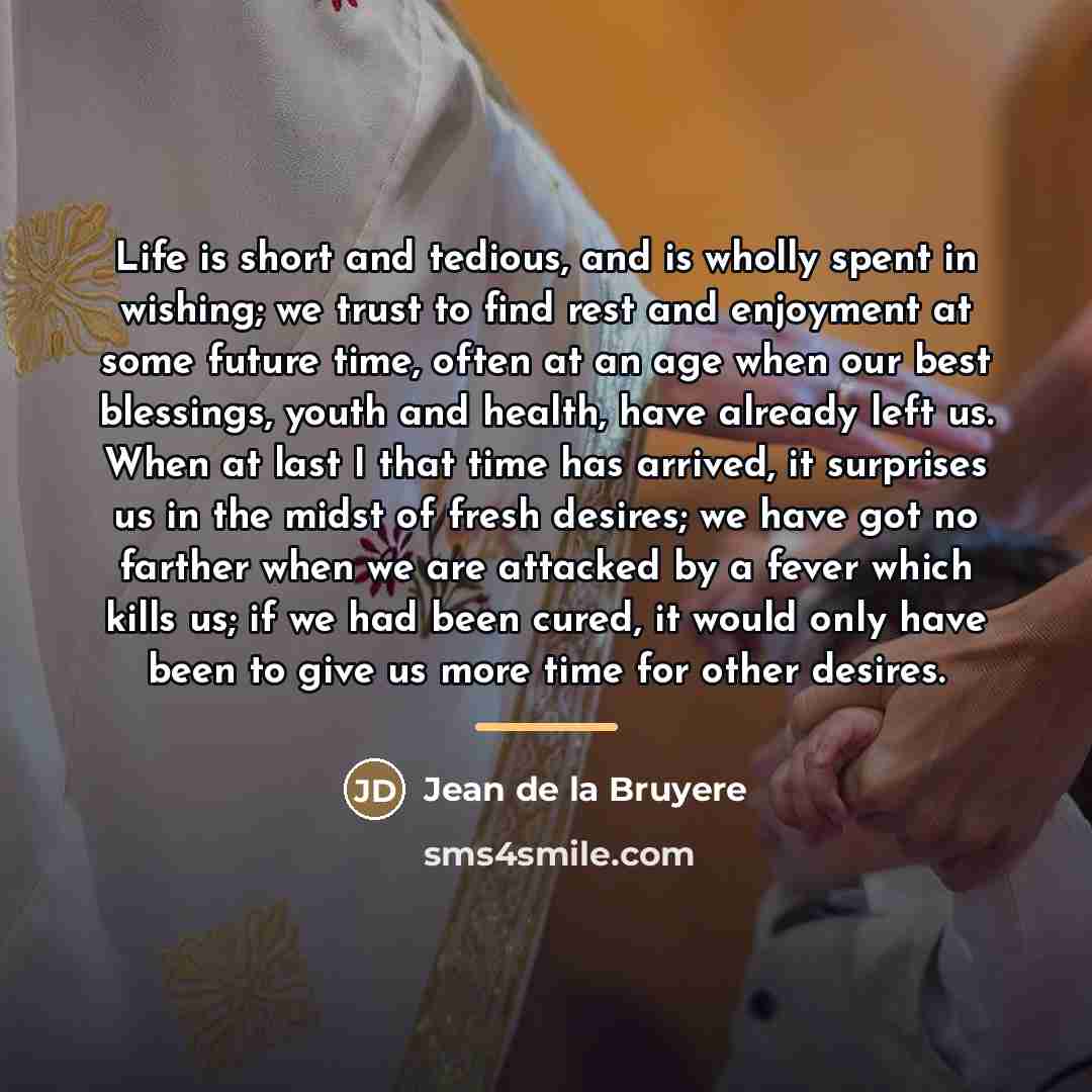 “Life is short and tedious, and is wholly spent in…” quote by Jean de la Bruyere