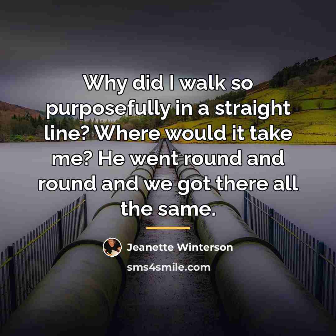 “Why did I walk so purposefully in a straight line?…” quote by Jeanette Winterson