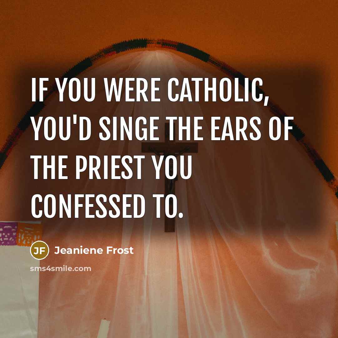 “If you were Catholic, you'd singe the ears of the…” quote by Jeaniene Frost