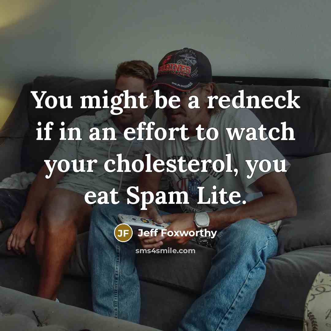 “You might be a redneck if in an effort to…” quote by Jeff Foxworthy