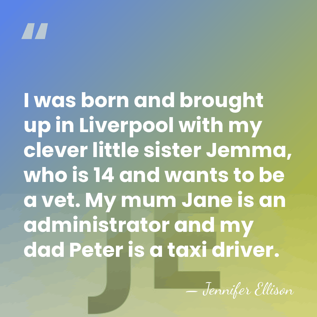 I was born and brought up in Liverpool with my clever little&hellip; - Jennifer Ellison