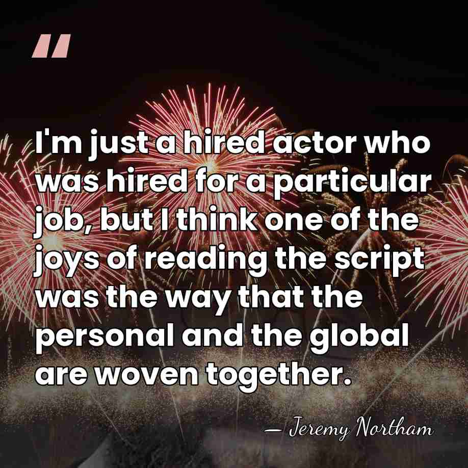 I'm just a hired actor who was hired for a particular job,&hellip; - Jeremy Northam