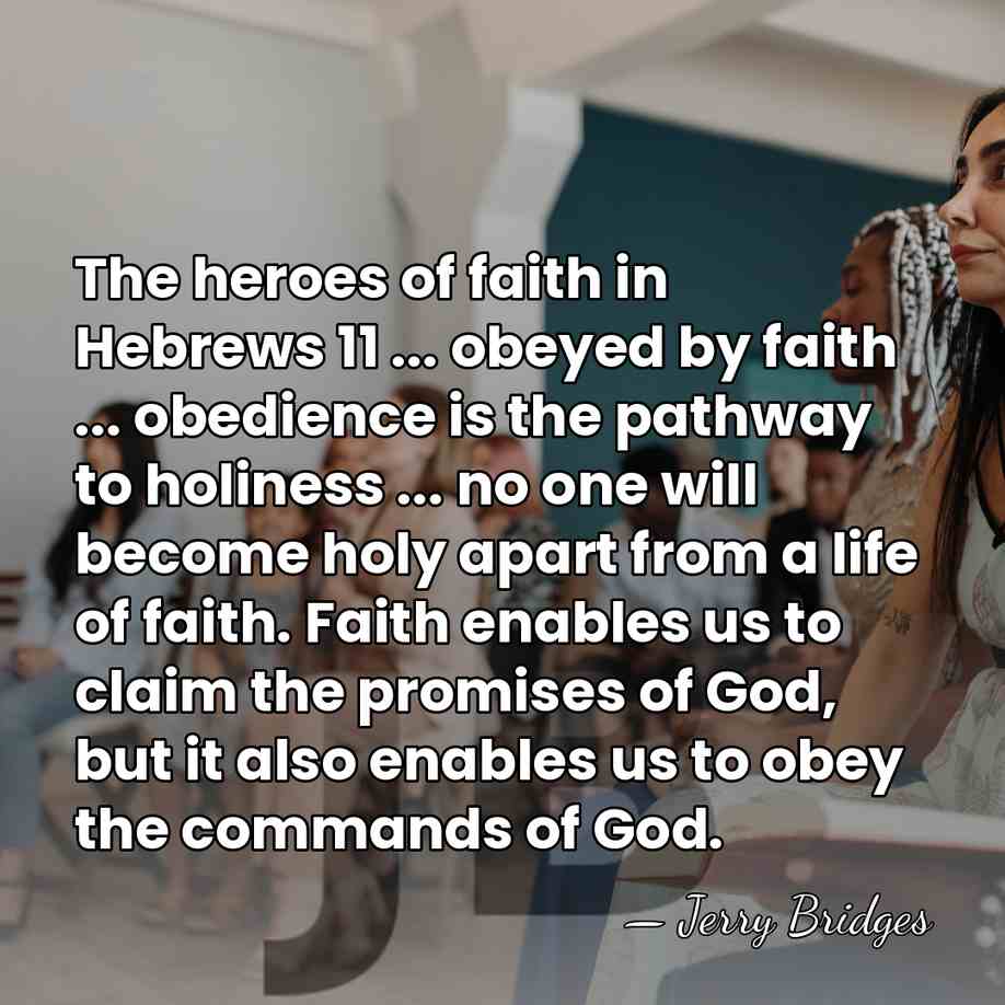 The heroes of faith in Hebrews 11 ... obeyed by faith ...&hellip; - Jerry Bridges