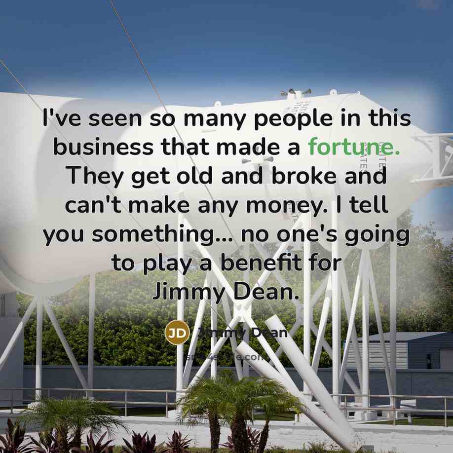 “I've seen so many people in this business that made…” quote by Jimmy Dean