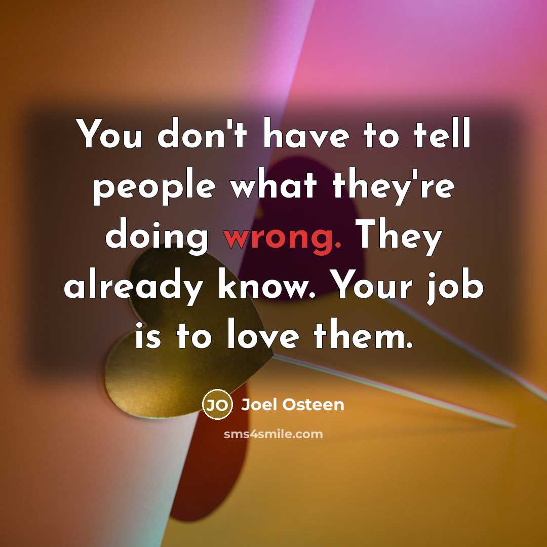 “You don't have to tell people what they're doing wrong.…” quote by Joel Osteen
