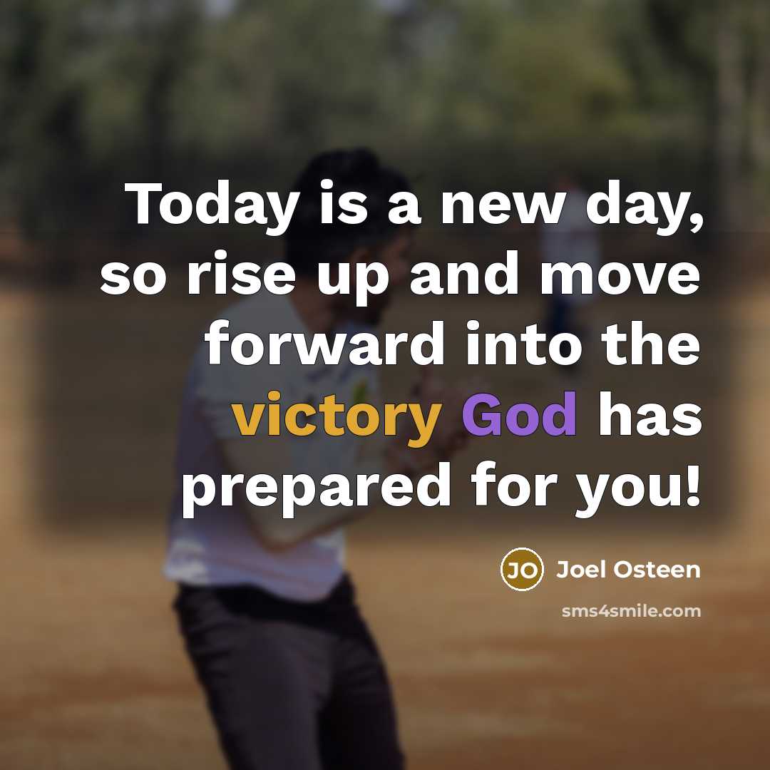 “Today is a new day, so rise up and move…” quote by Joel Osteen