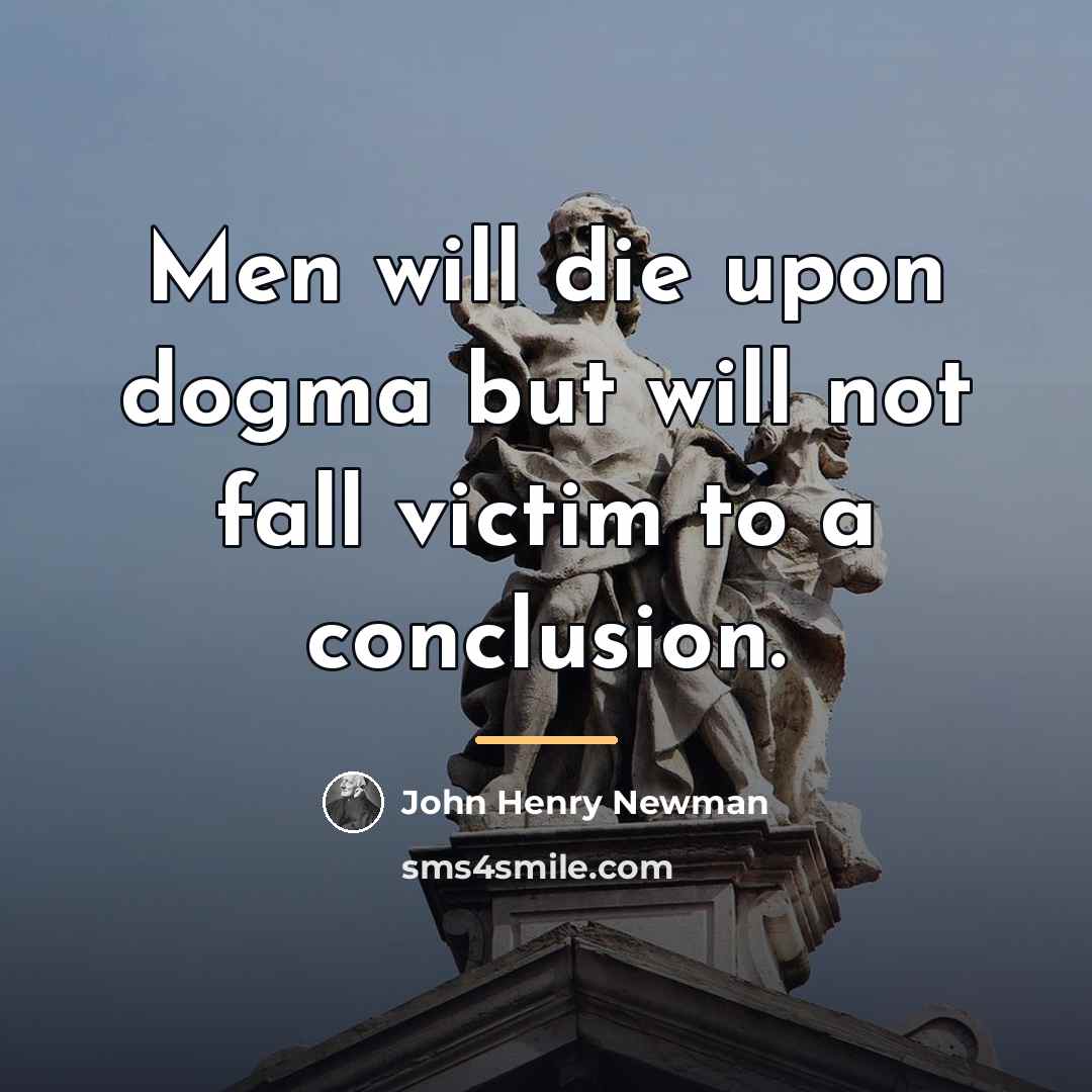 “Men will die upon dogma but will not fall victim…” quote by John Henry Newman