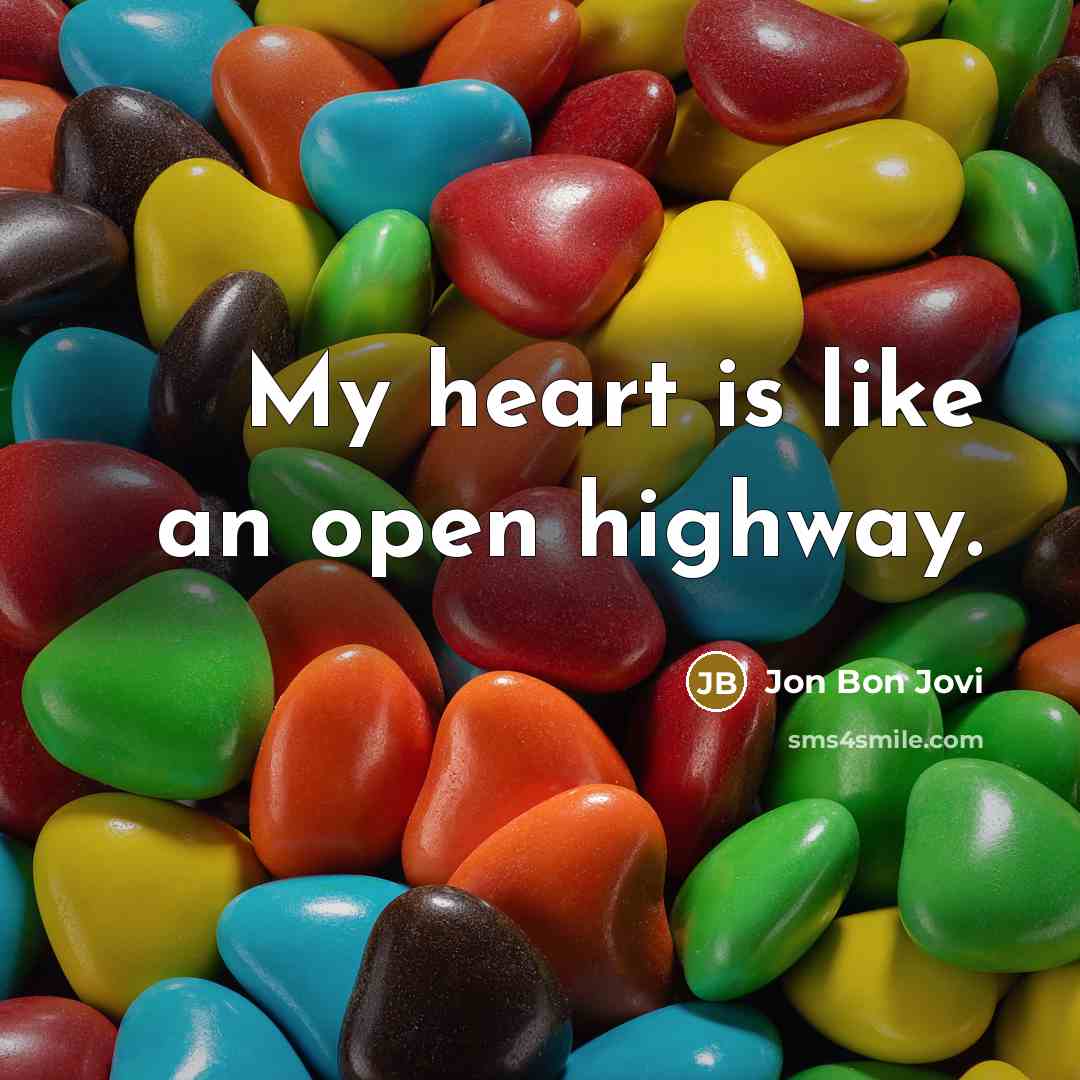 “My heart is like an open highway.” quote by Jon Bon Jovi