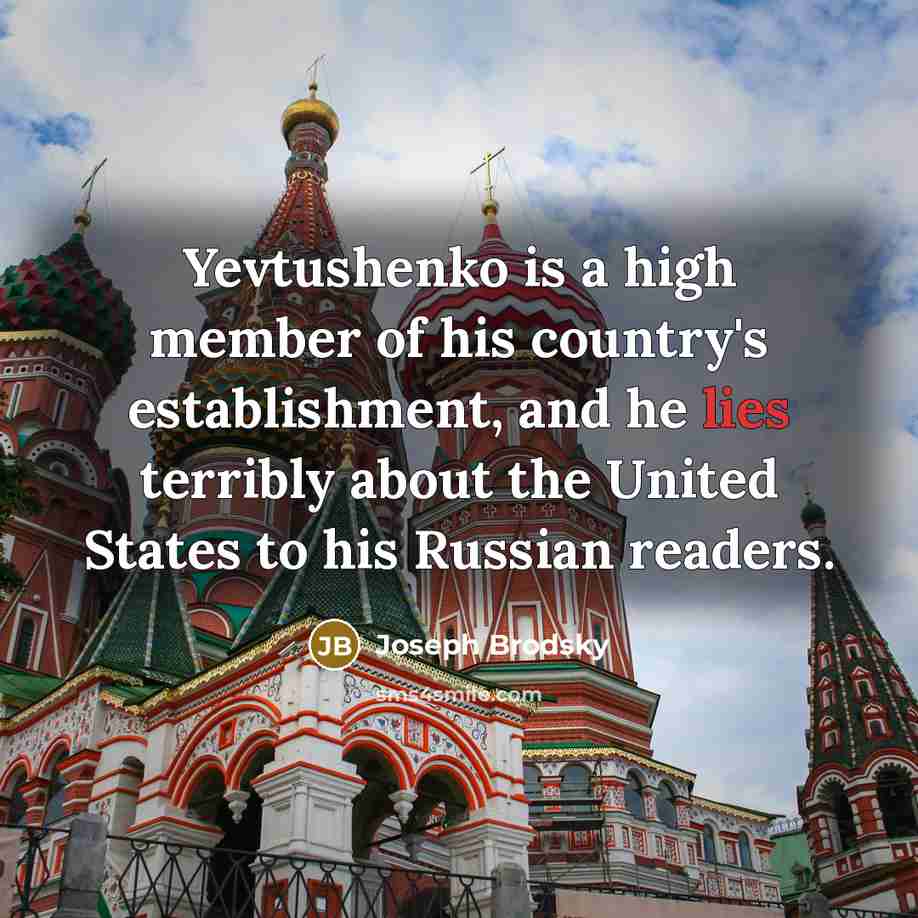“Yevtushenko is a high member of his country's establishment, and…” quote by Joseph Brodsky