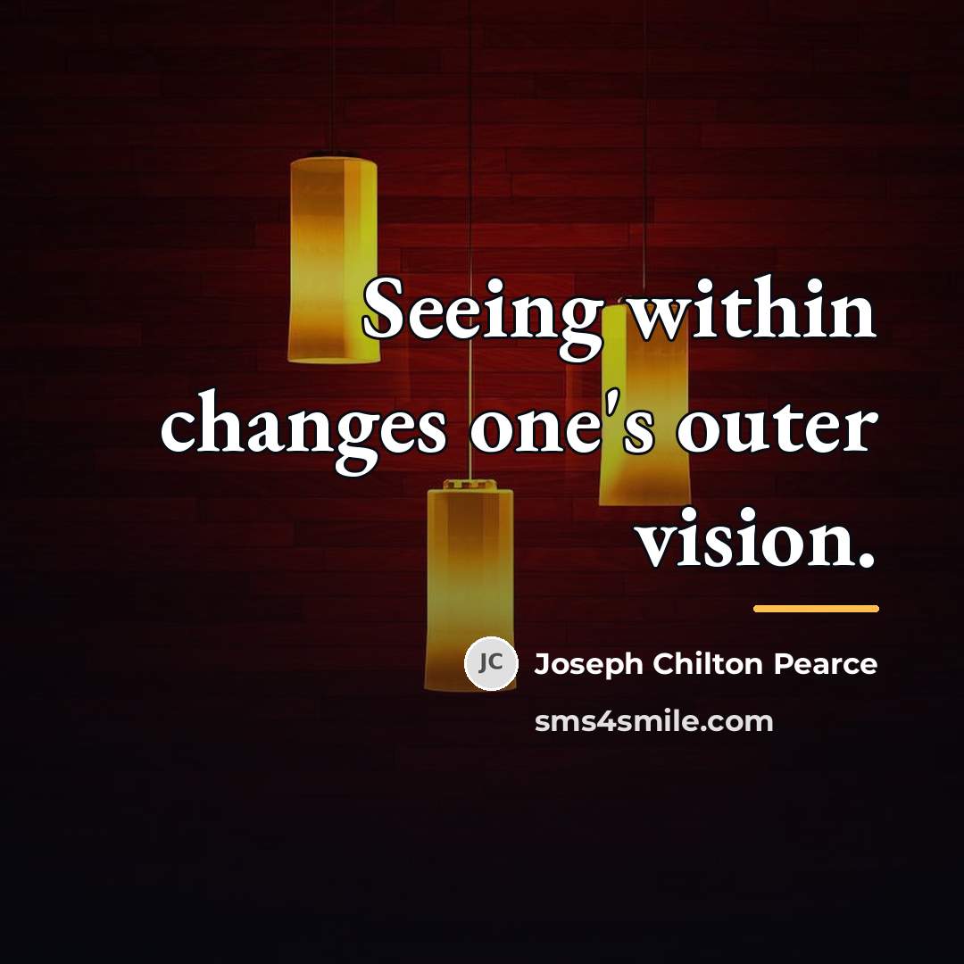 “Seeing within changes one's outer vision.…” quote by Joseph Chilton Pearce