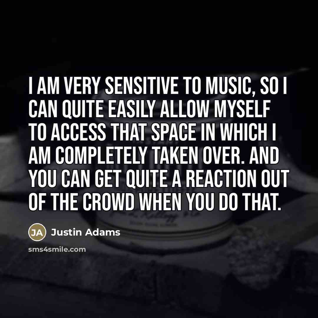 “I am very sensitive to music, so I can quite…” quote by Justin Adams