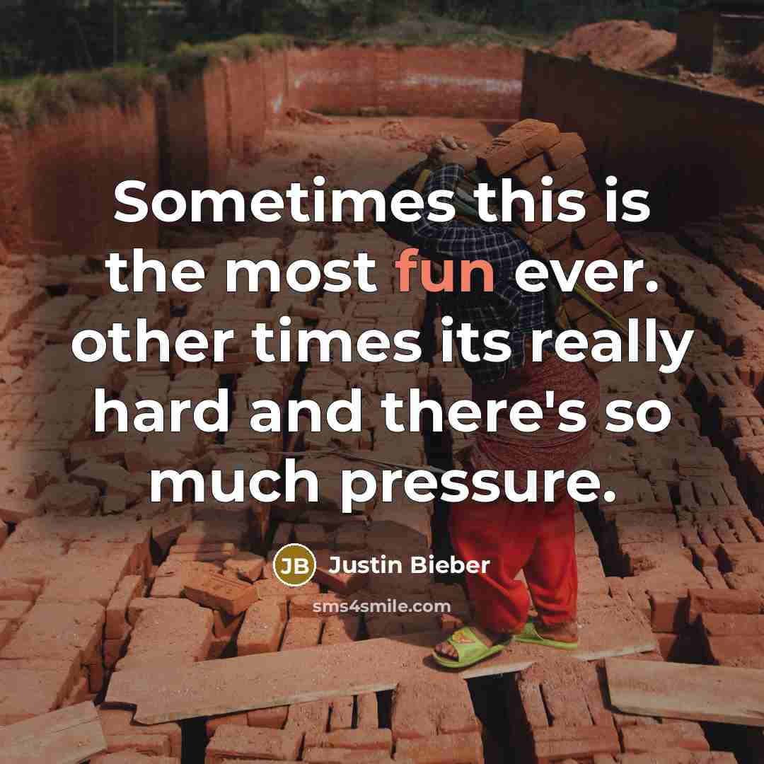 “Sometimes this is the most fun ever. other times its…” quote by Justin Bieber