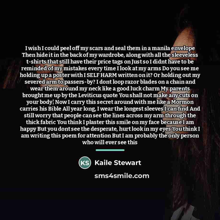 “I wish I could peel off my scars and seal…” quote by Kaile Stewart