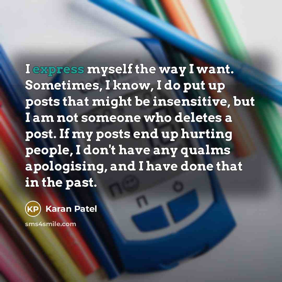 “I express myself the way I want. Sometimes, I know,…” quote by Karan Patel