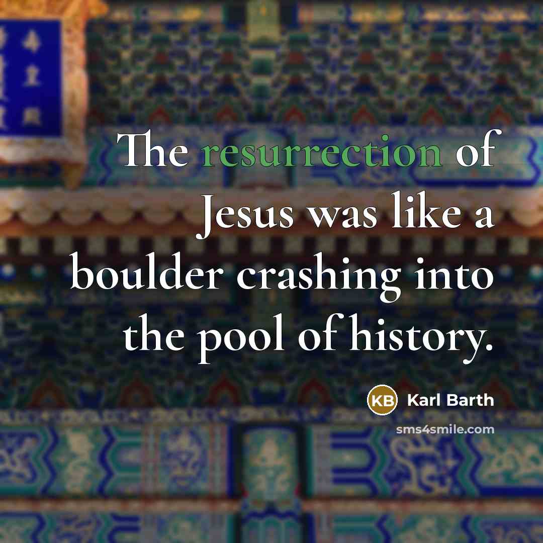 “The resurrection of Jesus was like a boulder crashing into…” quote by Karl Barth