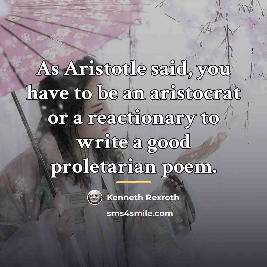 “As Aristotle said, you have to be an aristocrat or…” quote by Kenneth Rexroth