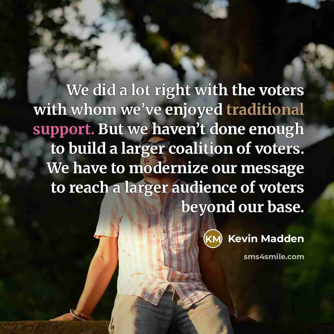 “We did a lot right with the voters with whom…” quote by Kevin Madden