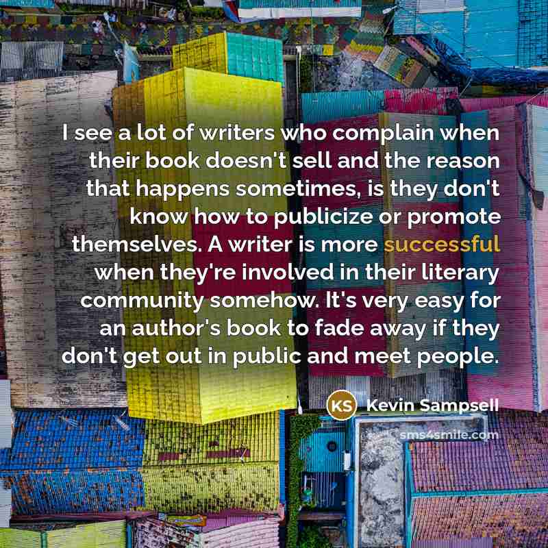 “I see a lot of writers who complain when their…” quote by Kevin Sampsell