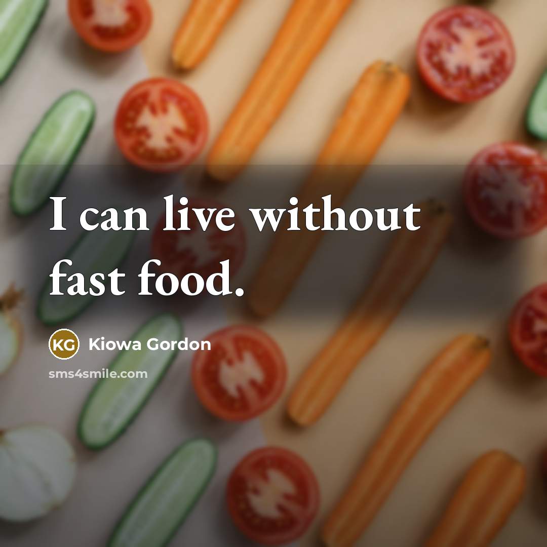 “I can live without fast food.…” quote by Kiowa Gordon