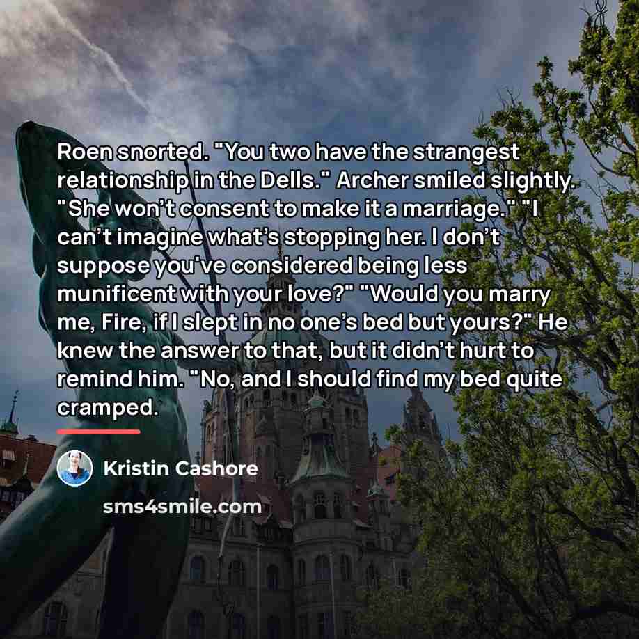 “Roen snorted. "You two have the strangest relationship in the…” quote by Kristin Cashore
