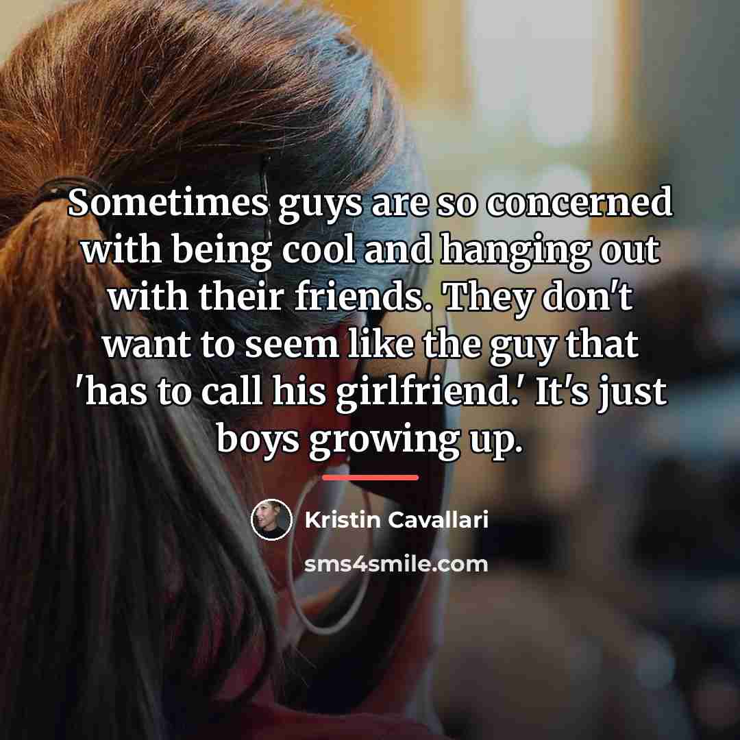 “Sometimes guys are so concerned with being cool and hanging…” quote by Kristin Cavallari