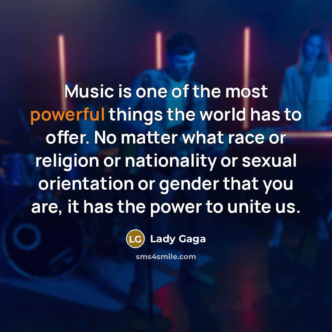 “Music is one of the most powerful things the world…” quote by Lady Gaga