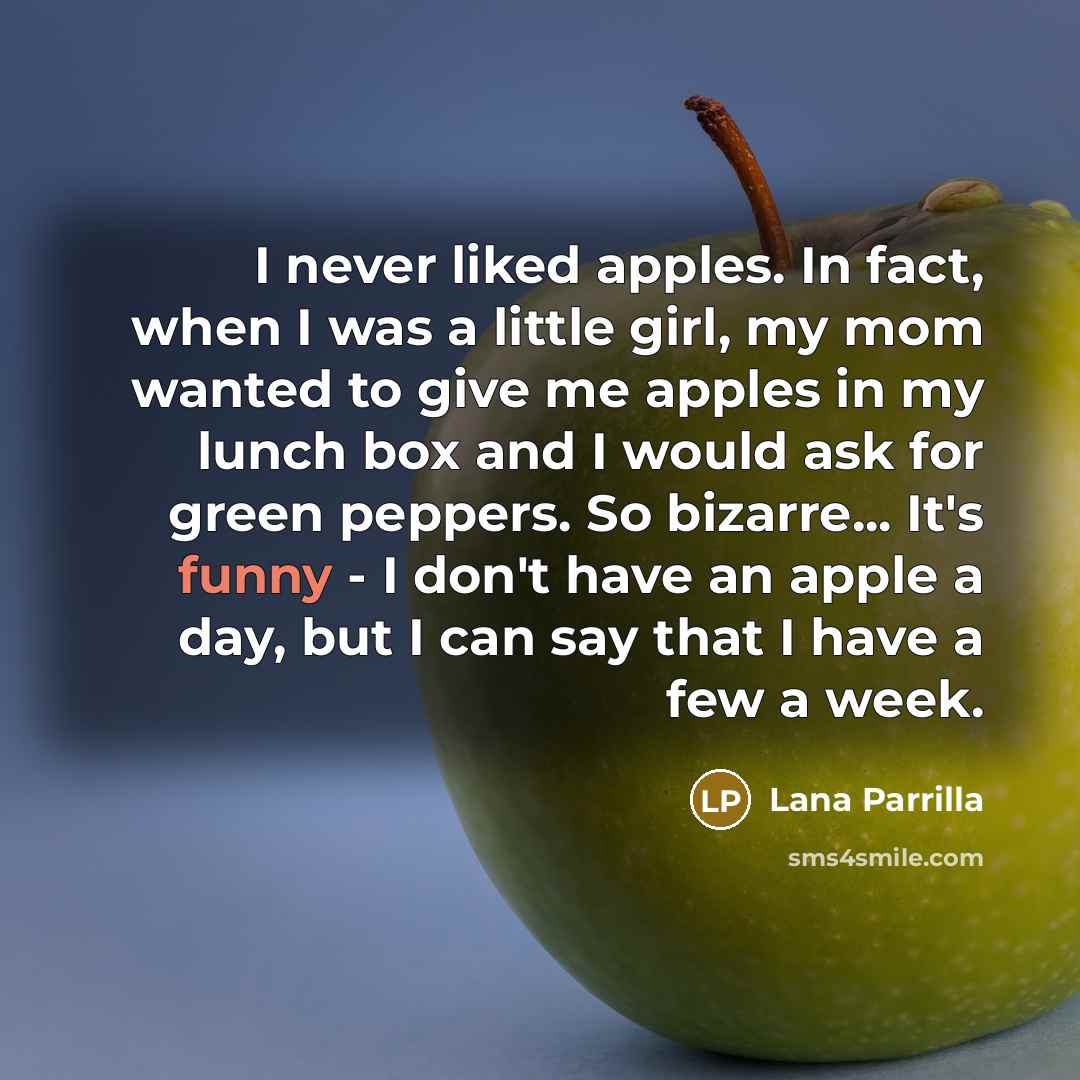 “I never liked apples. In fact, when I was a…” quote by Lana Parrilla