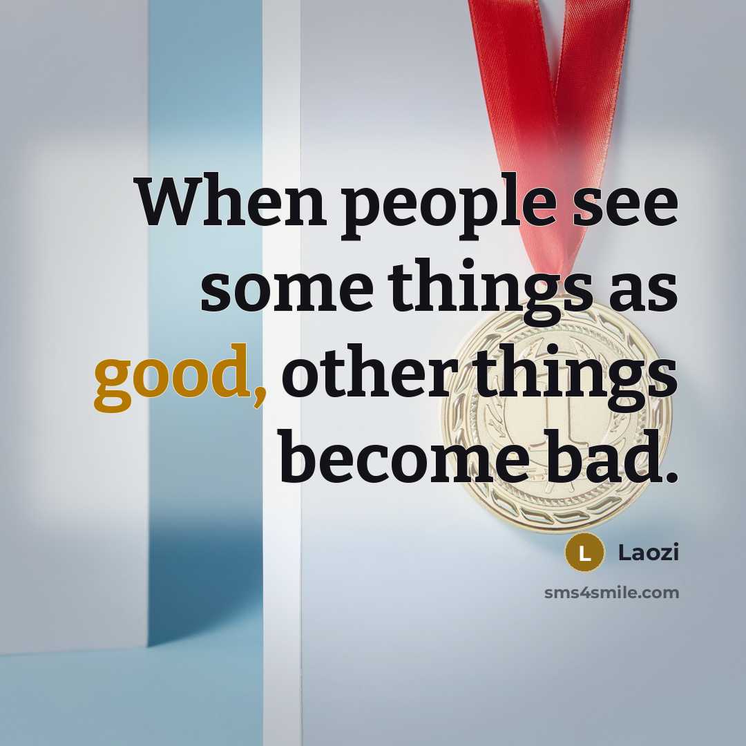 “When people see some things as good, other things become…” quote by Laozi
