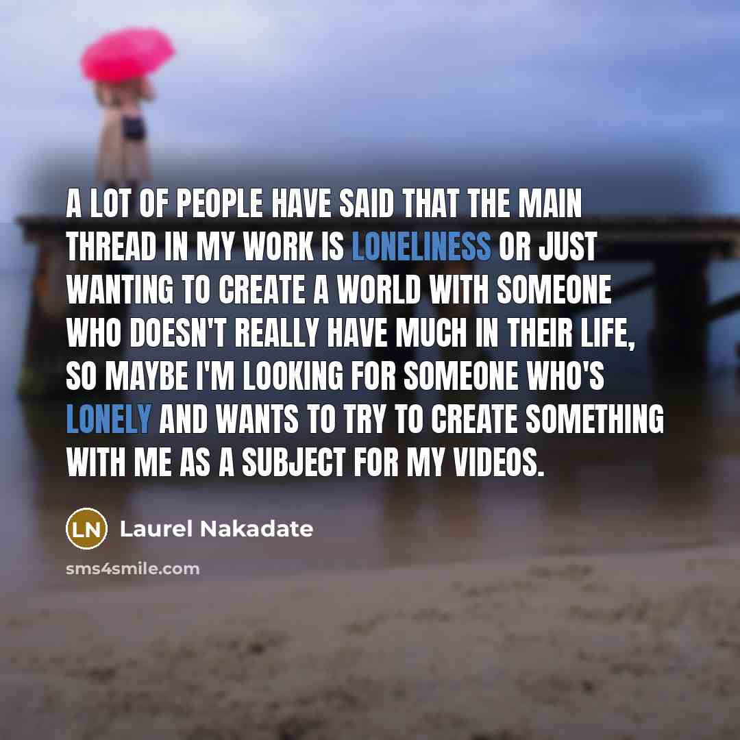 “A lot of people have said that the main thread…” quote by Laurel Nakadate