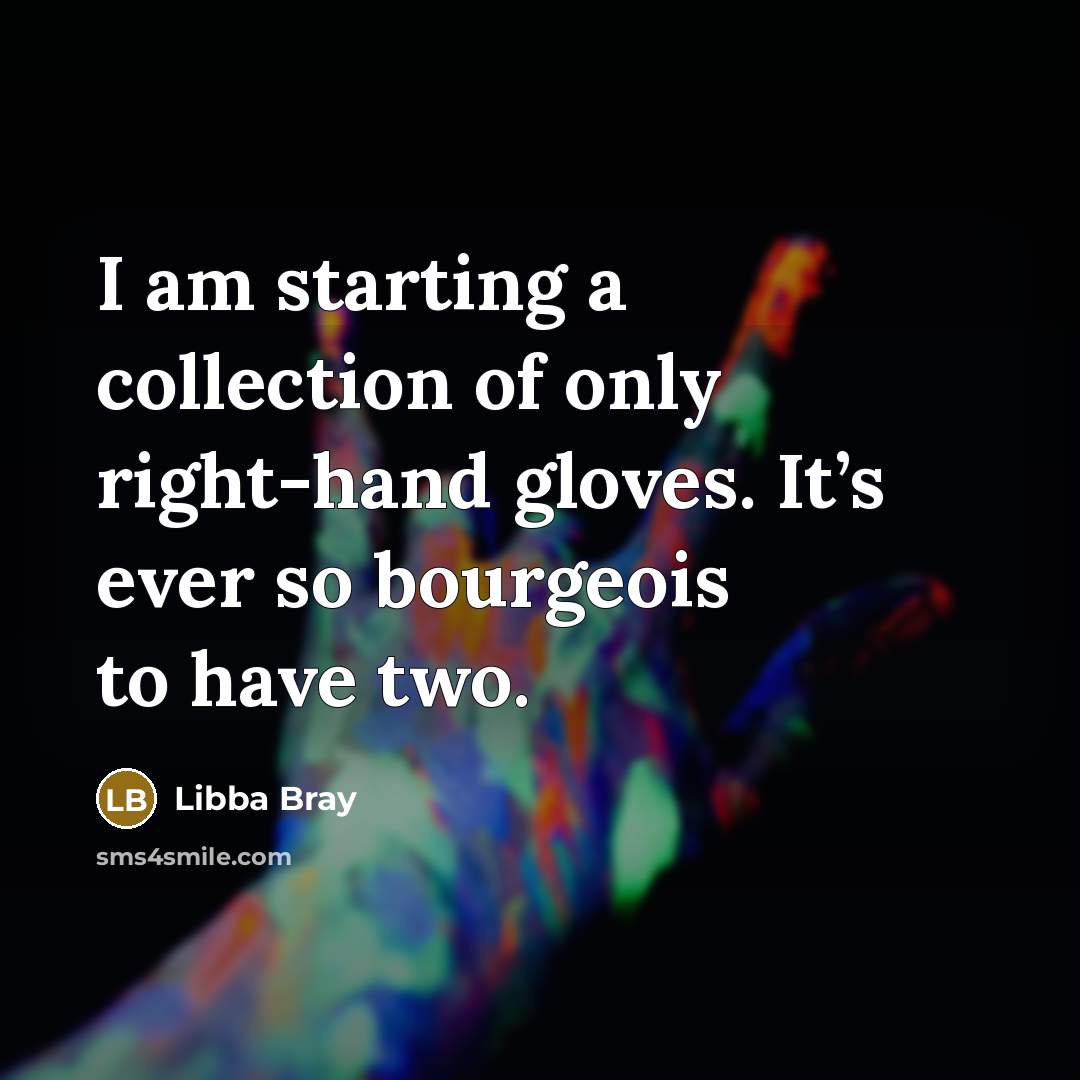 “I am starting a collection of only right-hand gloves. It’s…” quote by Libba Bray