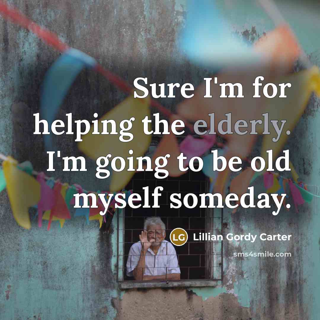 “Sure I'm for helping the elderly. I'm going to be…” quote by Lillian Gordy Carter