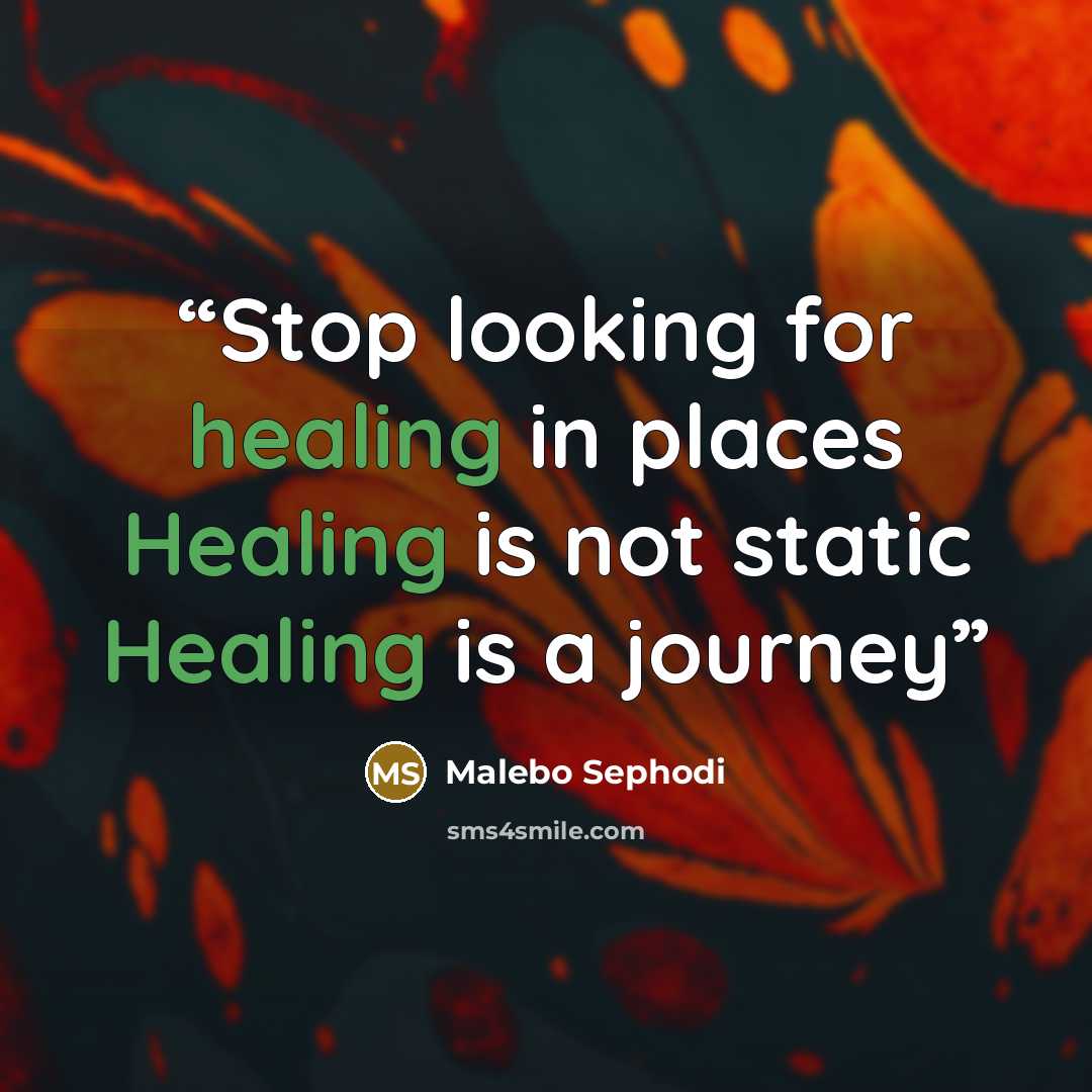 “Stop looking for healing in places Healing is not static Healing is a journey” quote by Malebo Sephodi
