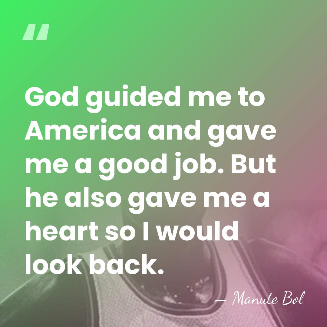 God guided me to America and gave me a good job. But&hellip; - Manute Bol