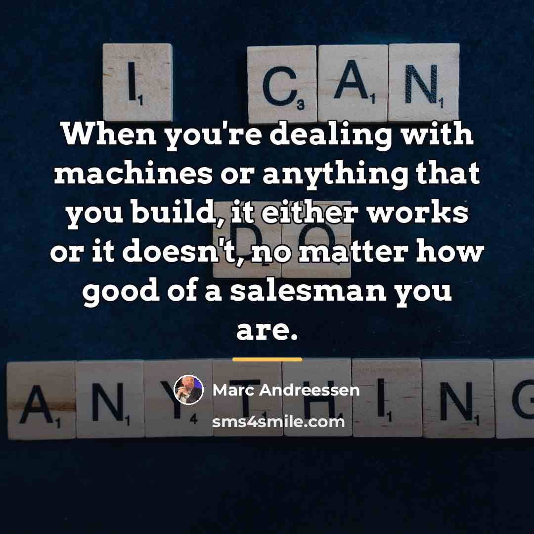 “When you're dealing with machines or anything that you build,…” quote by Marc Andreessen