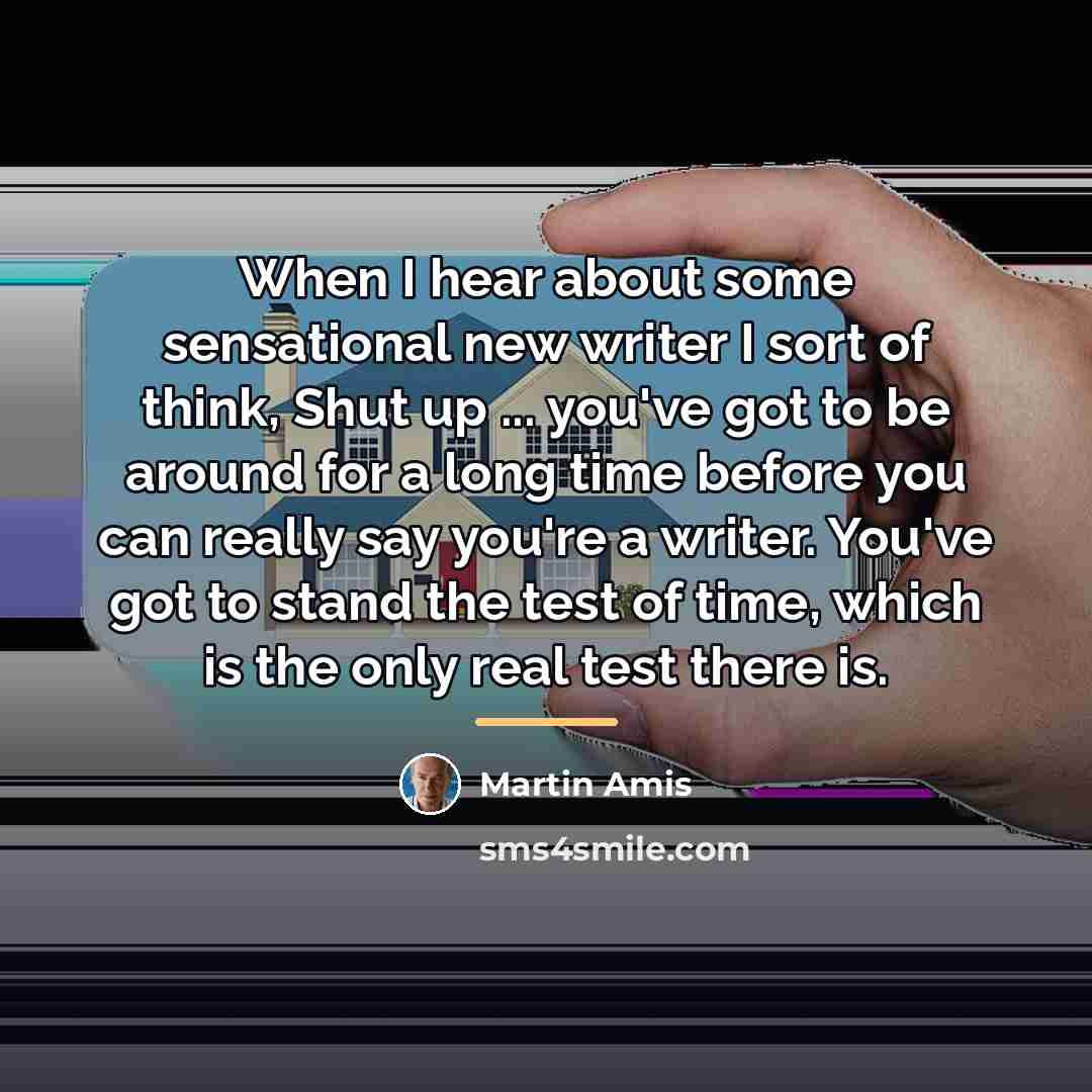 “When I hear about some sensational new writer I sort…” quote by Martin Amis
