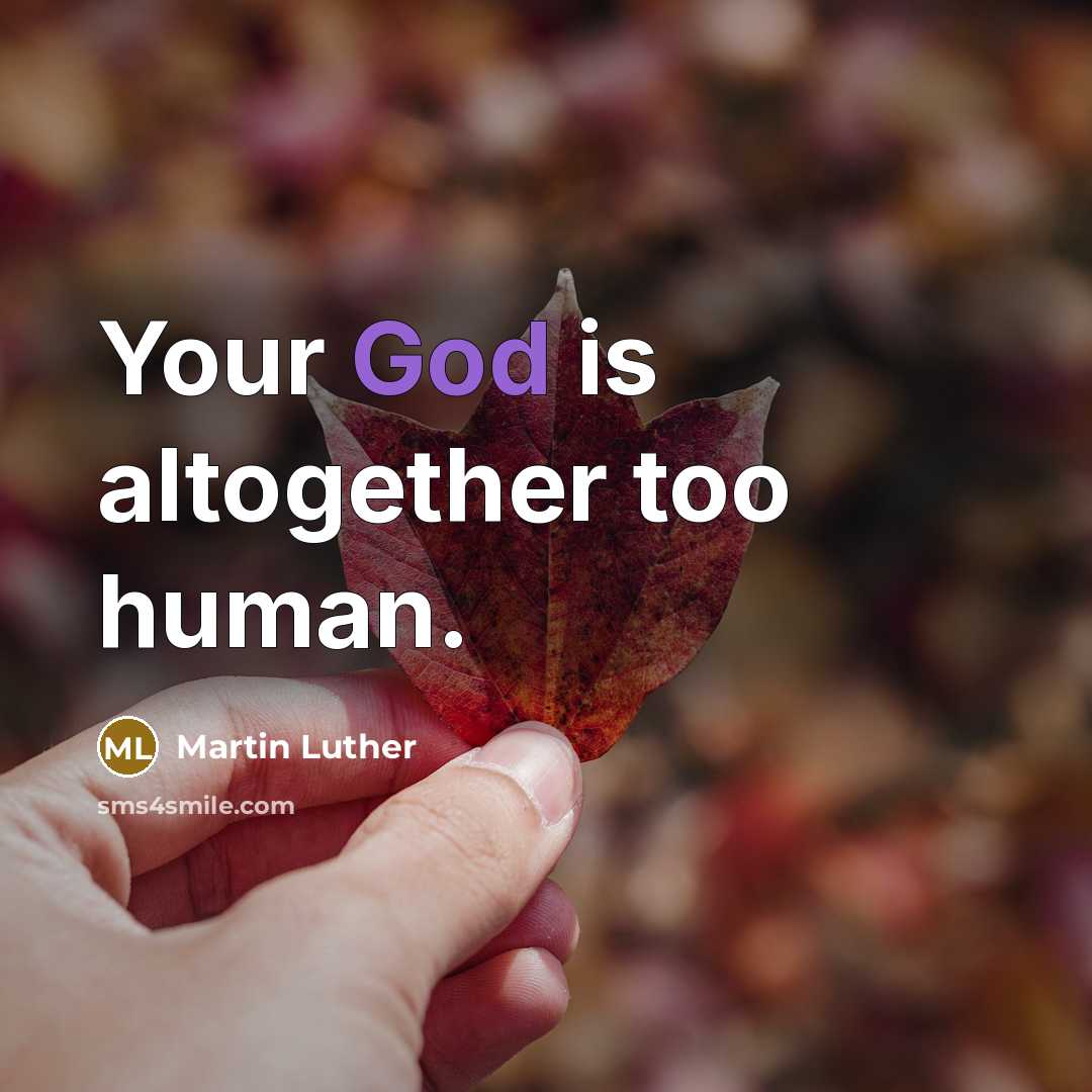 “Your God is altogether too human.…” quote by Martin Luther
