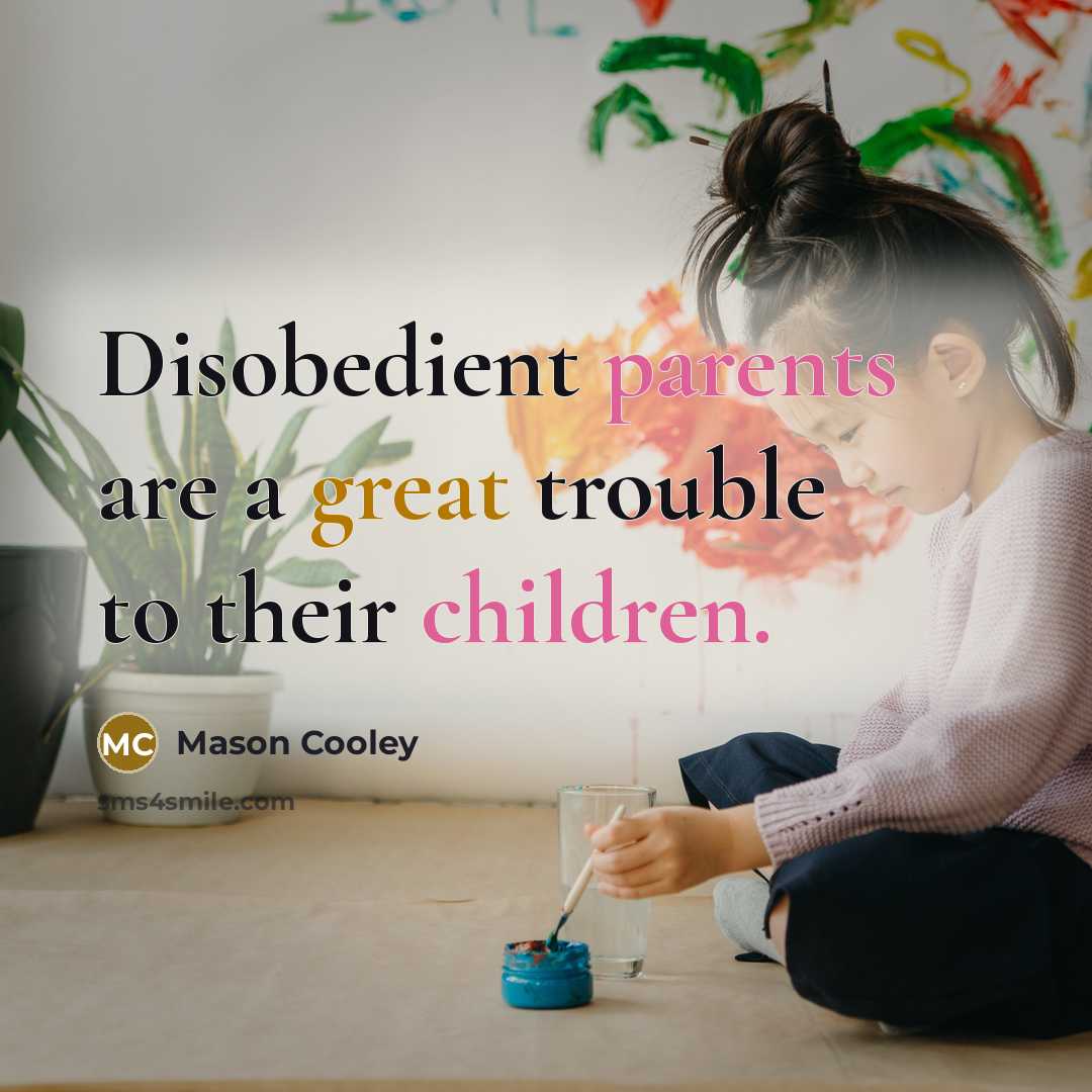 “Disobedient parents are a great trouble to their children.” quote by Mason Cooley